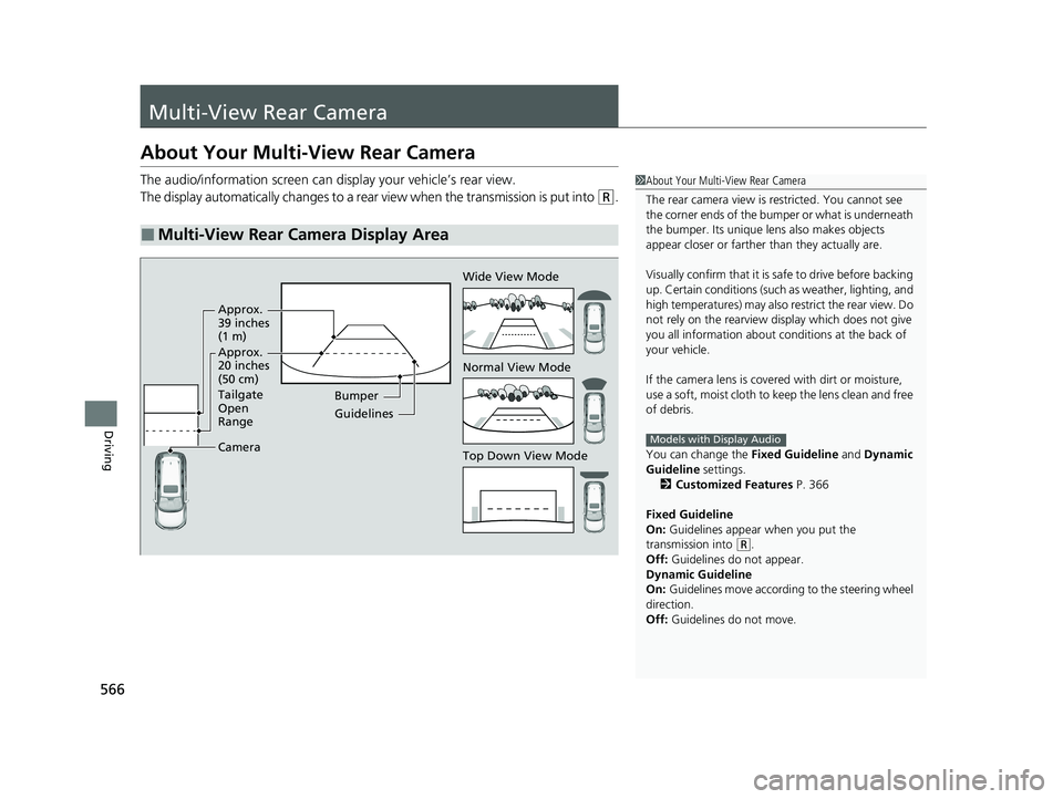 HONDA CR-V HYBRID 2020  Owners Manual (in English) 566
Driving
Multi-View Rear Camera
About Your Multi-View Rear Camera
The audio/information screen can display your vehicle’s rear view.
The display automatically changes to a rear view when the tran
