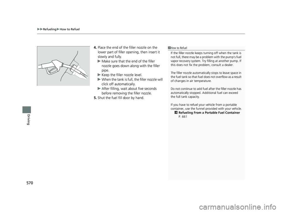 HONDA CR-V HYBRID 2020 Owners Manual (in English) uuRefueling uHow to Refuel
570
Driving
4. Place the end of the filler nozzle on the
lower part of filler opening, then insert it
slowly and fully.
u Make sure that the end of the filler
nozzle goes HONDA CR-V HYBRID 2020 Owners Manual (in English) uuRefueling uHow to Refuel
570
Driving
4. Place the end of the filler nozzle on the
lower part of filler opening, then insert it
slowly and fully.
u Make sure that the end of the filler
nozzle goes