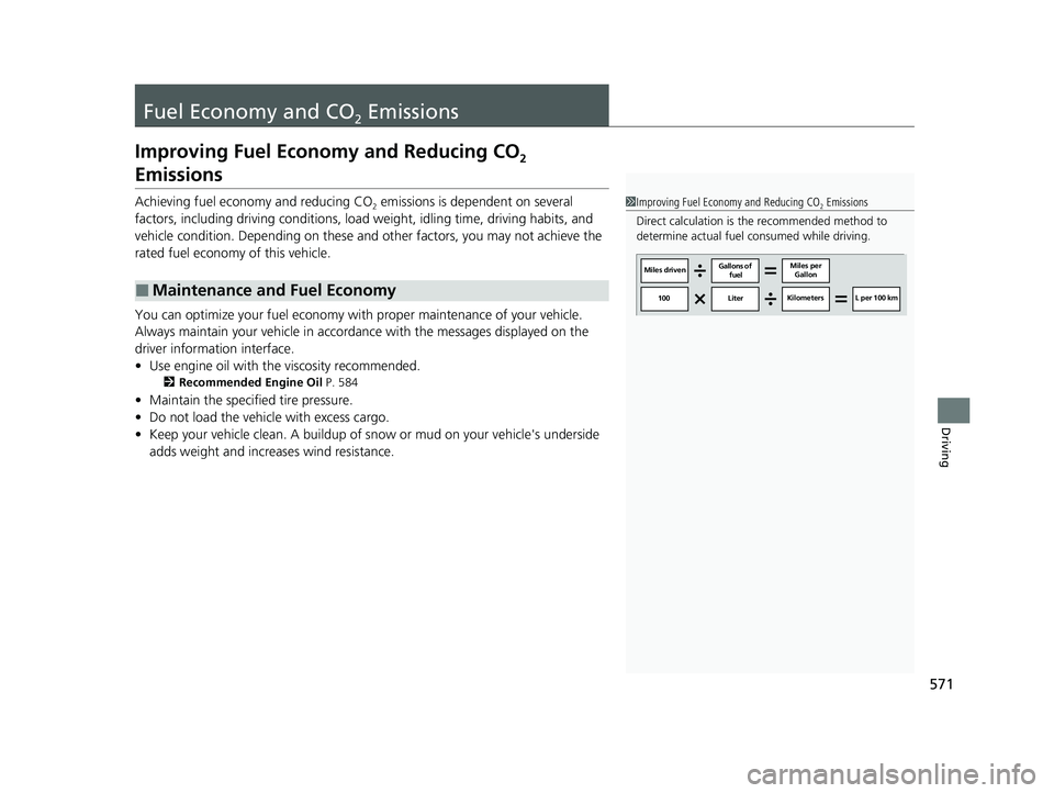 HONDA CR-V HYBRID 2020  Owners Manual (in English) 571
Driving
Fuel Economy and CO2 Emissions
Improving Fuel Economy and Reducing CO2 
Emissions
Achieving fuel economy and reducing CO2 emissions is dependent on several 
factors, including driving cond