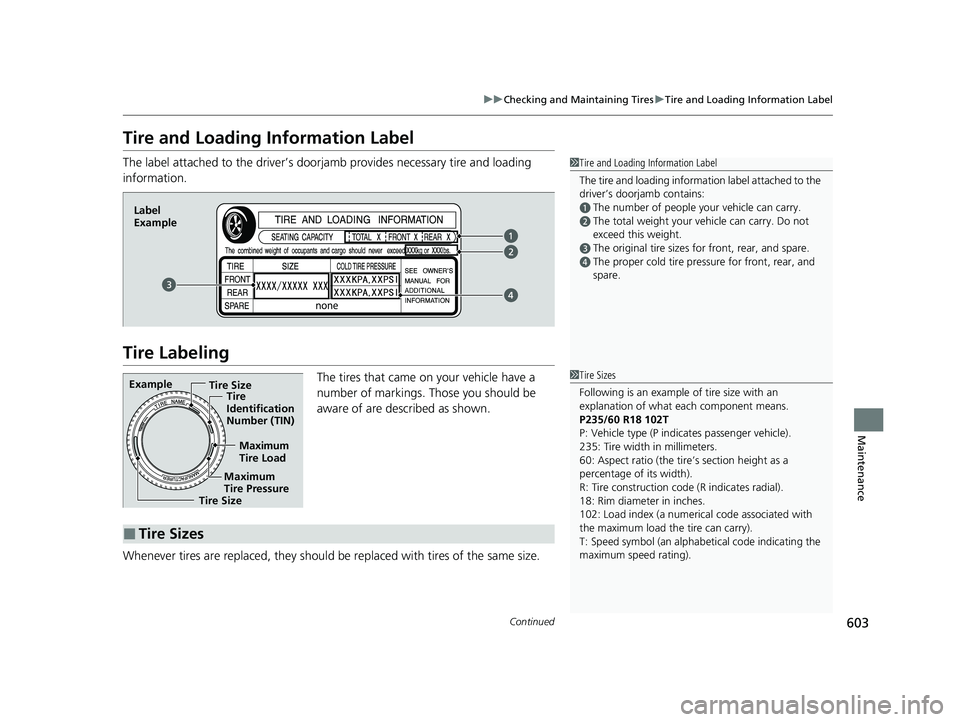 HONDA CR-V HYBRID 2020 Owners Manual (in English) 603
uuChecking and Maintaining Tires uTire and Loading Information Label
Continued
Maintenance
Tire and Loading Information Label
The label attached to the dr iver’s doorjamb provides necessary tire HONDA CR-V HYBRID 2020 Owners Manual (in English) 603
uuChecking and Maintaining Tires uTire and Loading Information Label
Continued
Maintenance
Tire and Loading Information Label
The label attached to the dr iver’s doorjamb provides necessary tire