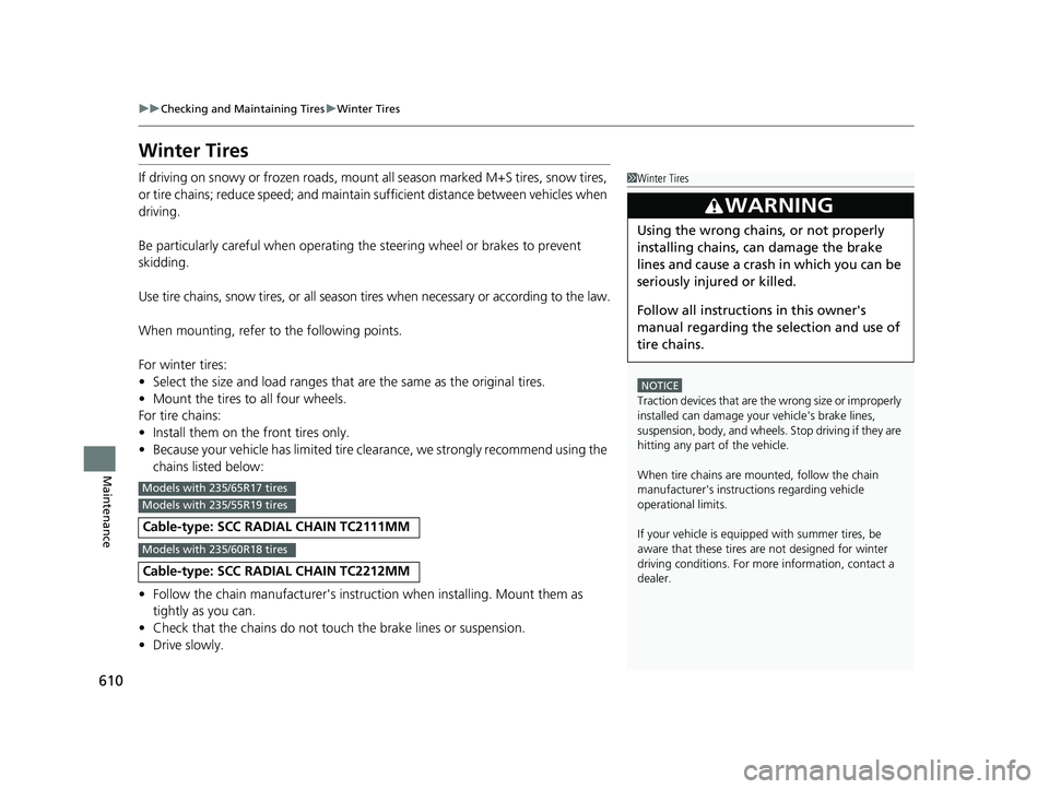 HONDA CR-V HYBRID 2020 Owners Manual (in English) 610
uuChecking and Maintaining Tires uWinter Tires
Maintenance
Winter Tires
If driving on snowy or frozen roads, mount all season marked M+S tires, snow tires,
or tire chains; reduce speed; and mai HONDA CR-V HYBRID 2020 Owners Manual (in English) 610
uuChecking and Maintaining Tires uWinter Tires
Maintenance
Winter Tires
If driving on snowy or frozen roads, mount all season marked M+S tires, snow tires,
or tire chains; reduce speed; and mai