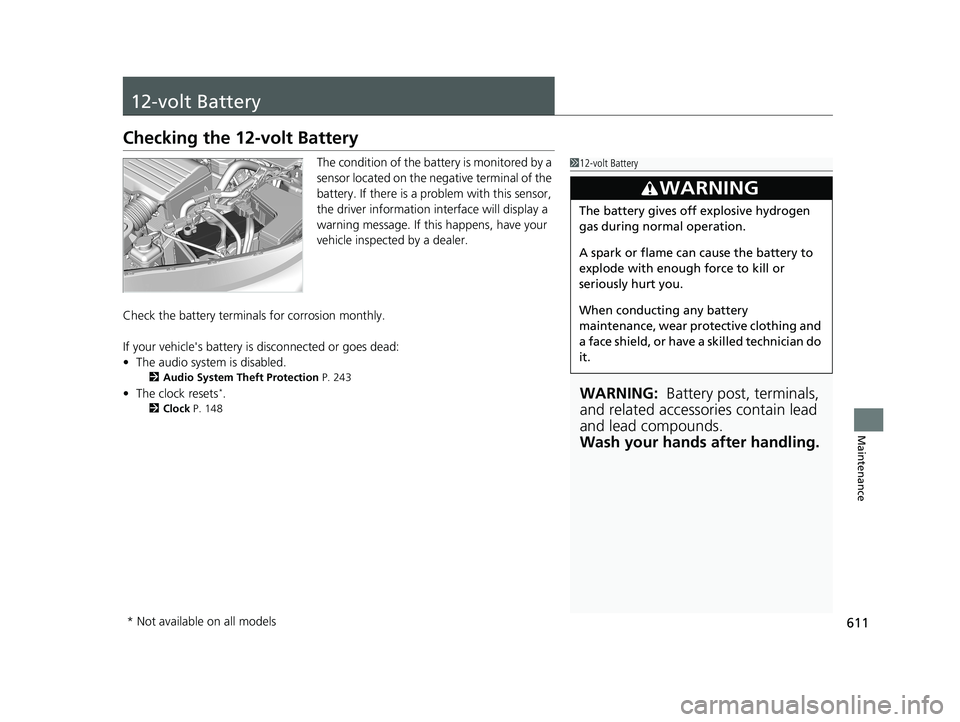 HONDA CR-V HYBRID 2020 (in English) Owners Guide 611
Maintenance
12-volt Battery
Checking the 12-volt Battery
The condition of the battery is monitored by a
sensor located on the negative terminal of the
battery. If there is a problem with this se HONDA CR-V HYBRID 2020 (in English) Owners Guide 611
Maintenance
12-volt Battery
Checking the 12-volt Battery
The condition of the battery is monitored by a
sensor located on the negative terminal of the
battery. If there is a problem with this se