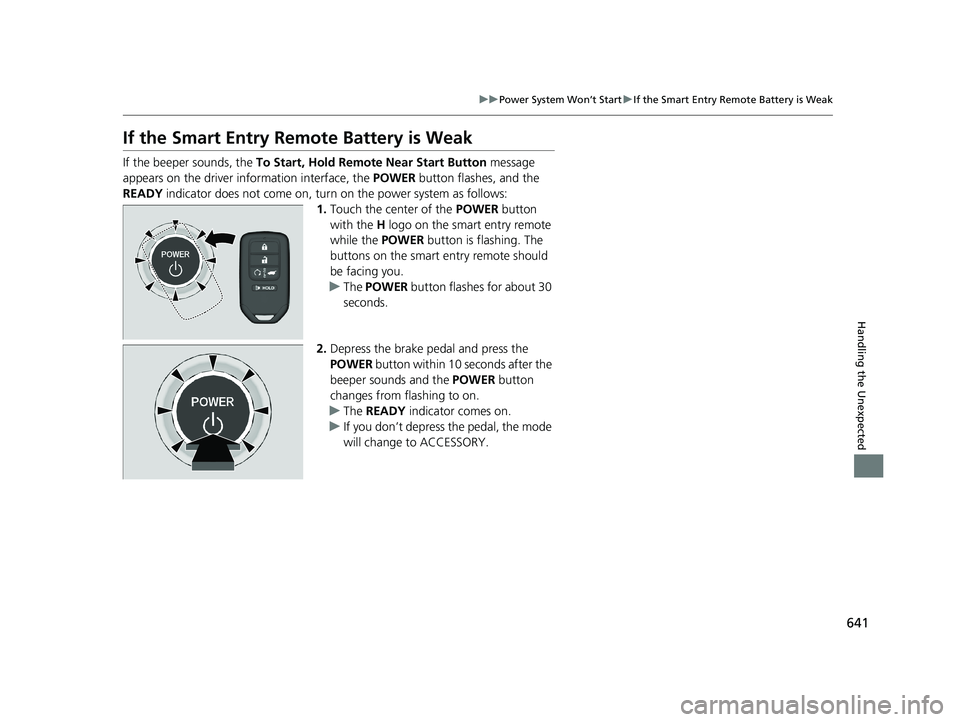 HONDA CR-V HYBRID 2020 (in English) Owners Guide 641
uuPower System Won’t Start uIf the Smart Entry Remote Battery is Weak
Handling the Unexpected
If the Smart Entry Remote Battery is Weak
If the beeper sounds, the To Start, Hold Remote Near Star HONDA CR-V HYBRID 2020 (in English) Owners Guide 641
uuPower System Won’t Start uIf the Smart Entry Remote Battery is Weak
Handling the Unexpected
If the Smart Entry Remote Battery is Weak
If the beeper sounds, the To Start, Hold Remote Near Star