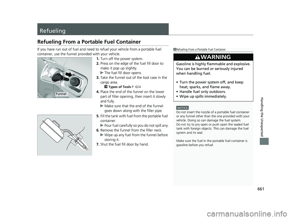 HONDA CR-V HYBRID 2020 Owners Manual (in English) 661
Handling the Unexpected
Refueling
Refueling From a Portable Fuel Container
If you have run out of fuel and need to refuel your vehicle from a portable fuel
container, use the funnel provided with HONDA CR-V HYBRID 2020 Owners Manual (in English) 661
Handling the Unexpected
Refueling
Refueling From a Portable Fuel Container
If you have run out of fuel and need to refuel your vehicle from a portable fuel
container, use the funnel provided with