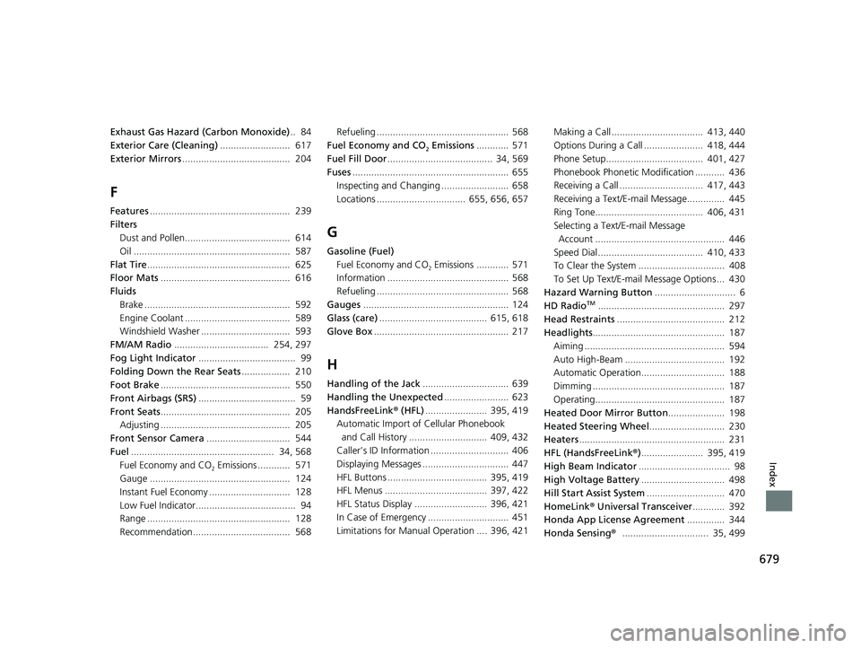 HONDA CR-V HYBRID 2020  Owners Manual (in English) 679
Index
Exhaust Gas Hazard (Carbon Monoxide)..  84
Exterior Care (Cleaning) ..........................  617
Exterior Mirrors ........................................  204
F
Features.................