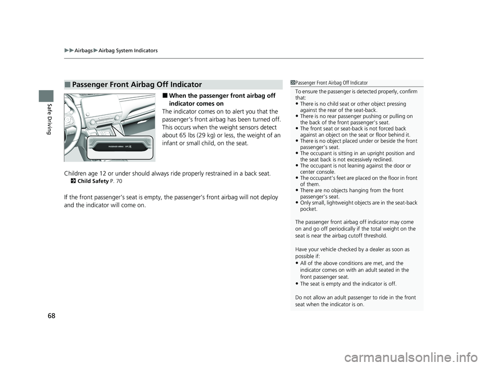 HONDA CR-V HYBRID 2020 (in English) Repair Manual uuAirbags uAirbag System Indicators
68
Safe Driving■When the passenger front airbag off
indicator comes on
The indicator comes on to alert you that the
passenger’s front airbag has been turne HONDA CR-V HYBRID 2020 (in English) Repair Manual uuAirbags uAirbag System Indicators
68
Safe Driving■When the passenger front airbag off
indicator comes on
The indicator comes on to alert you that the
passenger’s front airbag has been turne