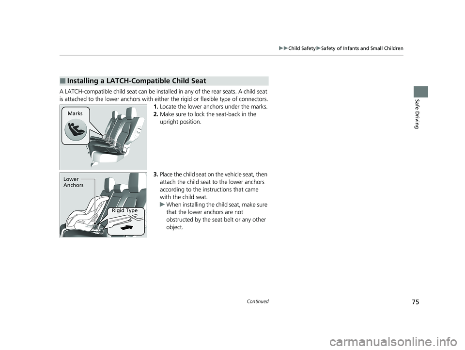 HONDA CR-V HYBRID 2020 (in English) Manual PDF 75
uuChild Safety uSafety of Infants and Small Children
Continued
Safe DrivingA LATCH-compatible child seat can be installe d in any of the rear seats. A child seat
is attached to the lower anc hors HONDA CR-V HYBRID 2020 (in English) Manual PDF 75
uuChild Safety uSafety of Infants and Small Children
Continued
Safe DrivingA LATCH-compatible child seat can be installe d in any of the rear seats. A child seat
is attached to the lower anc hors
