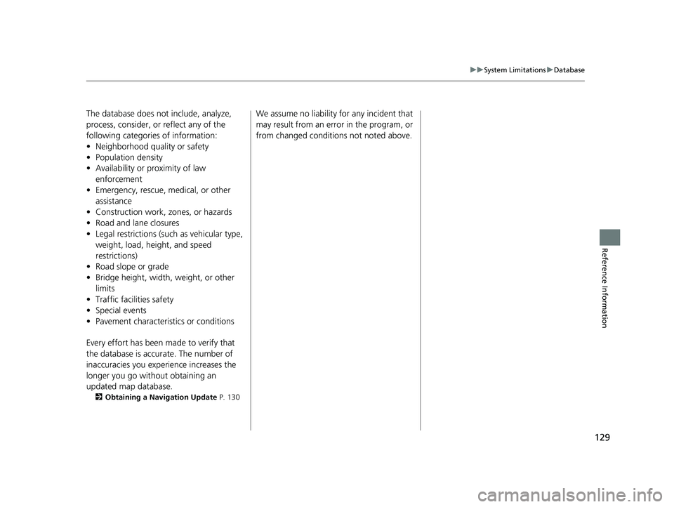 HONDA CR-V HYBRID 2020  Navigation Manual (in English) 129
uuSystem Limitations uDatabase
Reference Information
The database does no t include, analyze, 
process, consider, or reflect any of the 
following categories of information:
• Neighborhood quali