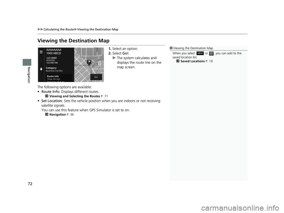 HONDA CR-V HYBRID 2020  Navigation Manual (in English) 72
uuCalculating the Route uViewing the Destination Map
Navigation
Viewing the Destination Map
1. Select an option.
2. Select  Go!.
u The system calculates and 
displays the route line on the 
map scr