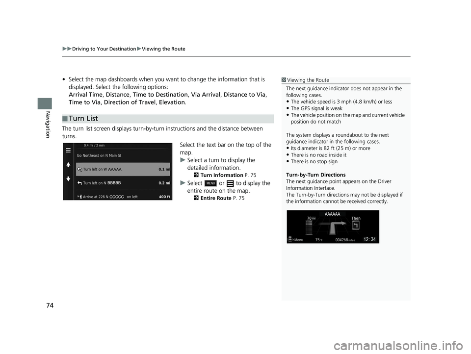 HONDA CR-V HYBRID 2020  Navigation Manual (in English) uuDriving to Your Destination uViewing the Route
74
Navigation
• Select the map dashboards when you want  to change the information that is 
displayed. Select the following options:
Arrival Time , D