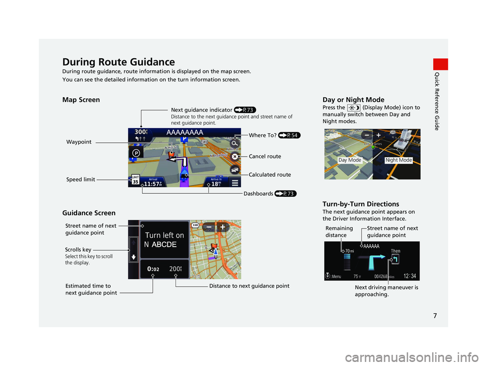 HONDA CR-V HYBRID 2020  Navigation Manual (in English) 7
Quick Reference GuideDuring Route Guidance
During route guidance, route information is displayed on the map screen.
You can see the detailed information  on the turn information screen.
Map Screen
G