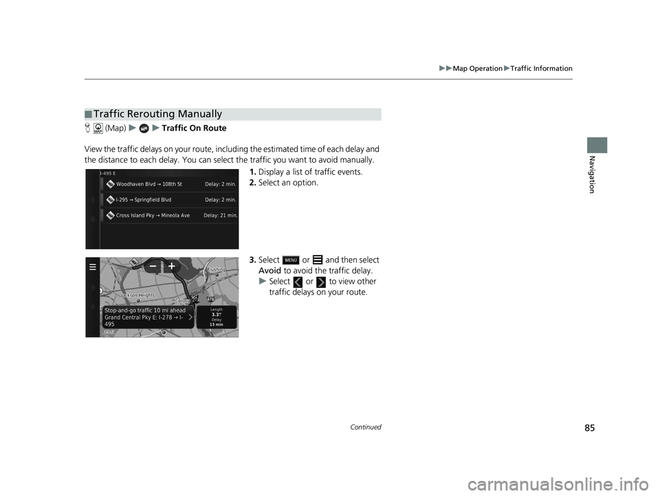 HONDA CR-V HYBRID 2020  Navigation Manual (in English) 85
uuMap Operation uTraffic Information
Continued
Navigation
H  (Map) uu Traffic On Route
View the traffic delays on your route, incl uding the estimated time of each delay and 
the distance to each d