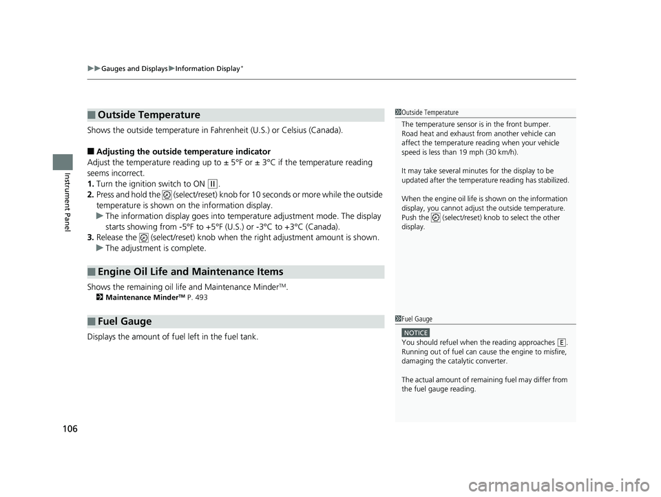 HONDA FIT 2020   (in English) Owners Guide uuGauges and Displays uInformation Display*
106
Instrument Panel
Shows the outside temperature in Fahr enheit (U.S.) or Celsius (Canada).
■Adjusting the outside temperature indicator
Adjust the temp
