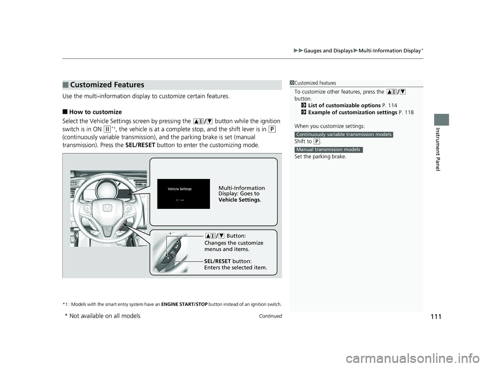 HONDA FIT 2020  Owners Manual (in English) Continued111
uuGauges and Displays uMulti-Information Display*
Instrument Panel
Use the multi-information display to customize certain features.
■How to customize
Select the Vehicle Settings screen 