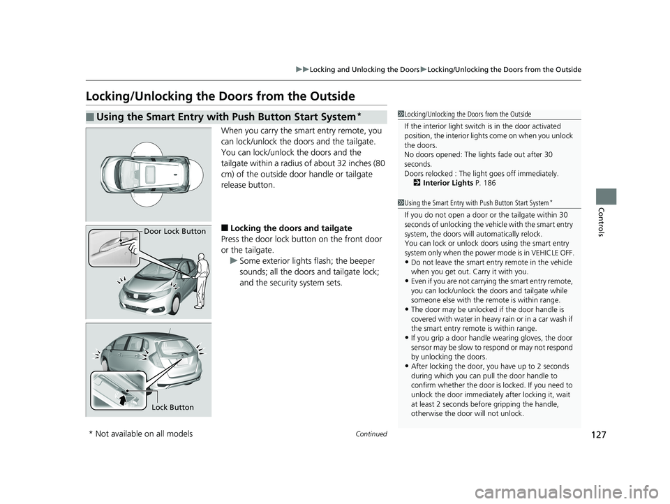 HONDA FIT 2020 (in English) Owners Guide 127
uuLocking and Unlocking the Doors uLocking/Unlocking the Doors from the Outside
Continued
Controls
Locking/Unlocking the Doors from the Outside
When you carry the sm art entry remote, you
can loc HONDA FIT 2020 (in English) Owners Guide 127
uuLocking and Unlocking the Doors uLocking/Unlocking the Doors from the Outside
Continued
Controls
Locking/Unlocking the Doors from the Outside
When you carry the sm art entry remote, you
can loc