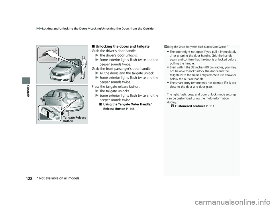HONDA FIT 2020  Owners Manual (in English) uuLocking and Unlocking the Doors uLocking/Unlocking the Doors from the Outside
128
Controls
■Unlocking the doors and tailgate
Grab the driver’s door handle: u The driver’s door unlocks.
u Some 