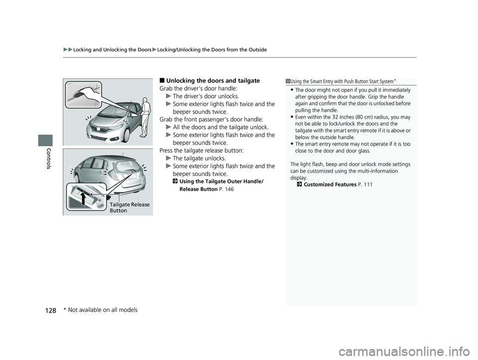 HONDA FIT 2020 Owners Manual (in English) uuLocking and Unlocking the Doors uLocking/Unlocking the Doors from the Outside
128
Controls
■Unlocking the doors and tailgate
Grab the driver’s door handle: u The driver’s door unlocks.
u Some HONDA FIT 2020 Owners Manual (in English) uuLocking and Unlocking the Doors uLocking/Unlocking the Doors from the Outside
128
Controls
■Unlocking the doors and tailgate
Grab the driver’s door handle: u The driver’s door unlocks.
u Some