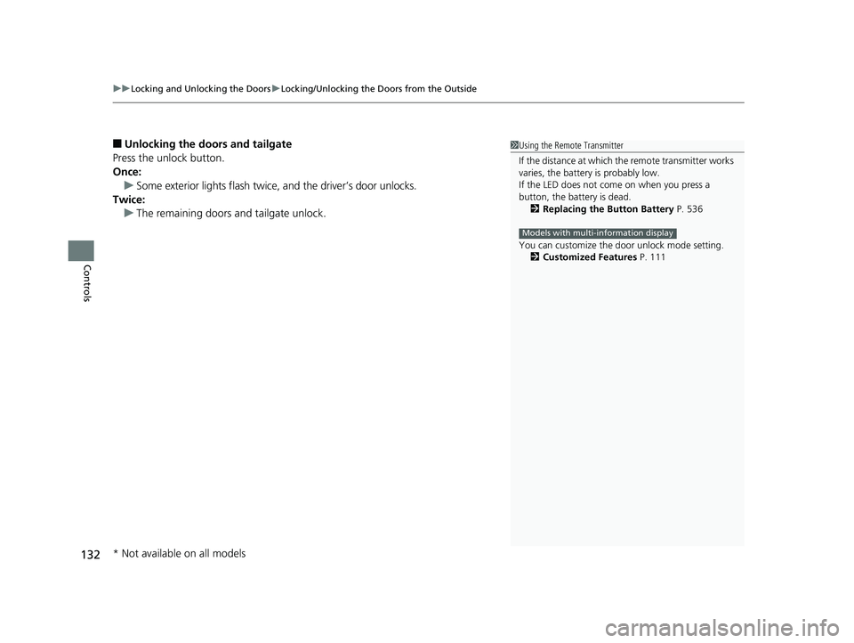 HONDA FIT 2020   (in English) Workshop Manual uuLocking and Unlocking the Doors uLocking/Unlocking the Doors from the Outside
132
Controls
■Unlocking the doors and tailgate
Press the unlock button.
Once: u Some exterior lights flash twice, and 