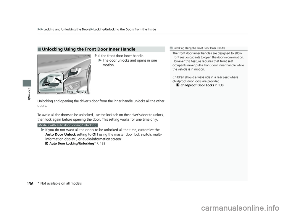 HONDA FIT 2020   (in English) Workshop Manual uuLocking and Unlocking the Doors uLocking/Unlocking the Doors from the Inside
136
Controls
Pull the front door inner handle.
u The door unlocks and opens in one 
motion.
Unlocking and opening the dri