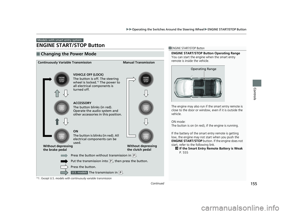HONDA FIT 2020 (in English) Service Manual 155
uuOperating the Switches Around the Steering Wheel uENGINE START/STOP Button
Continued
Controls
ENGINE START/STOP Button
*1 : Except U.S. models with continuously variable transmission
■Changing HONDA FIT 2020 (in English) Service Manual 155
uuOperating the Switches Around the Steering Wheel uENGINE START/STOP Button
Continued
Controls
ENGINE START/STOP Button
*1 : Except U.S. models with continuously variable transmission
■Changing