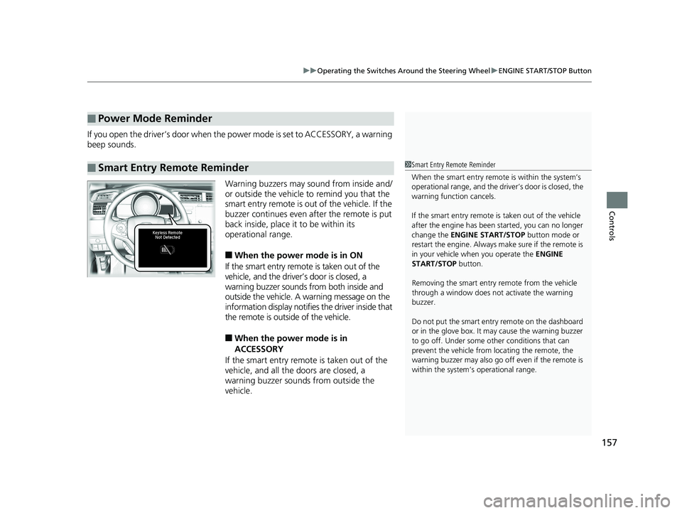 HONDA FIT 2020 (in English) Service Manual 157
uuOperating the Switches Around the Steering Wheel uENGINE START/STOP Button
Controls
If you open the driver’s door when the power mode is set to ACCESSORY, a warning
beep sounds.
Warning buzze HONDA FIT 2020 (in English) Service Manual 157
uuOperating the Switches Around the Steering Wheel uENGINE START/STOP Button
Controls
If you open the driver’s door when the power mode is set to ACCESSORY, a warning
beep sounds.
Warning buzze