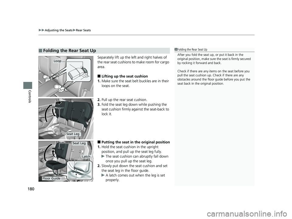 HONDA FIT 2020 Owners Manual (in English) uuAdjusting the Seats uRear Seats
180
Controls
Separately lift up the left and right halves of
the rear seat cushions to make room for cargo
area.
■Lifting up the seat cushion
1. Make sure the sea HONDA FIT 2020 Owners Manual (in English) uuAdjusting the Seats uRear Seats
180
Controls
Separately lift up the left and right halves of
the rear seat cushions to make room for cargo
area.
■Lifting up the seat cushion
1. Make sure the sea
