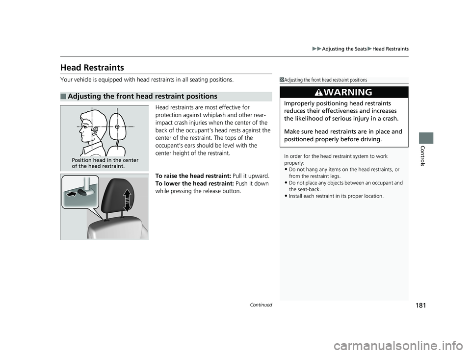 HONDA FIT 2020 Owners Manual (in English) 181
uuAdjusting the Seats uHead Restraints
Continued
Controls
Head Restraints
Your vehicle is equipped with head restraints in all seating positions.
Head restraints are most effective for
protectio HONDA FIT 2020 Owners Manual (in English) 181
uuAdjusting the Seats uHead Restraints
Continued
Controls
Head Restraints
Your vehicle is equipped with head restraints in all seating positions.
Head restraints are most effective for
protectio