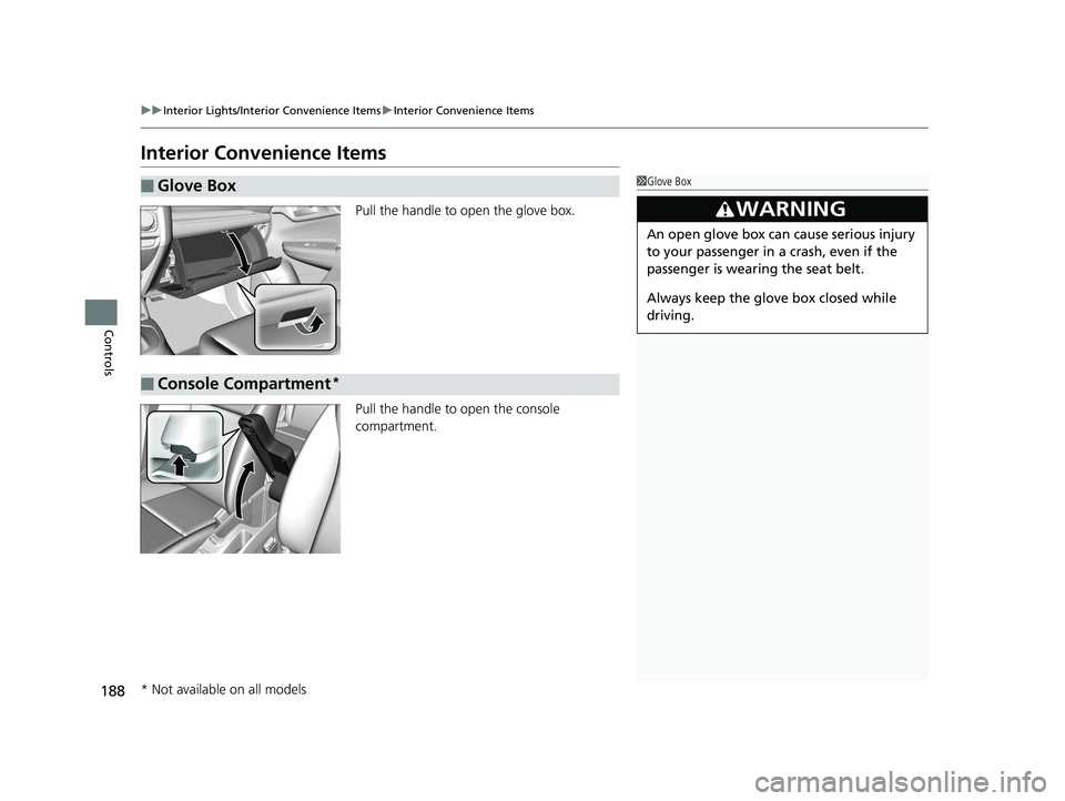 HONDA FIT 2020 Owners Manual (in English) 188
uuInterior Lights/Interior Convenience Items uInterior Convenience Items
Controls
Interior Convenience Items
Pull the handle to open the glove box.
Pull the handle to open the console
compartmen HONDA FIT 2020 Owners Manual (in English) 188
uuInterior Lights/Interior Convenience Items uInterior Convenience Items
Controls
Interior Convenience Items
Pull the handle to open the glove box.
Pull the handle to open the console
compartmen