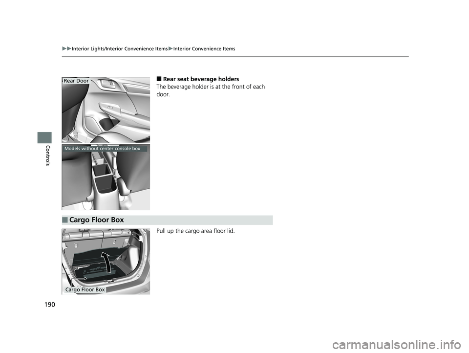 HONDA FIT 2020 Owners Manual (in English) 190
uuInterior Lights/Interior Convenience Items uInterior Convenience Items
Controls
■Rear seat beverage holders
The beverage holder is at the front of each
door.
Pull up the cargo area floor lid. HONDA FIT 2020 Owners Manual (in English) 190
uuInterior Lights/Interior Convenience Items uInterior Convenience Items
Controls
■Rear seat beverage holders
The beverage holder is at the front of each
door.
Pull up the cargo area floor lid.