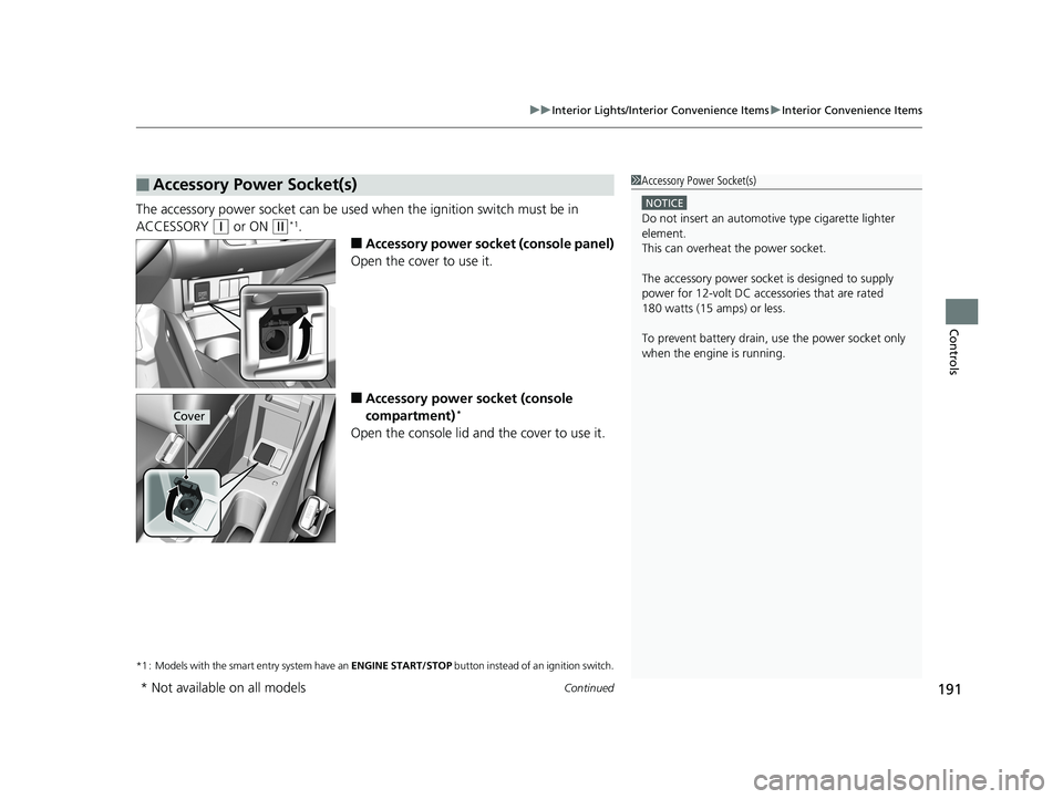 HONDA FIT 2020 (in English) Workshop Manual Continued191
uuInterior Lights/Interior Convenience Items uInterior Convenience Items
Controls
The accessory power socket can be used when the ignition switch must be in
ACCESSORY
(q or ON (w*1.
HONDA FIT 2020 (in English) Workshop Manual Continued191
uuInterior Lights/Interior Convenience Items uInterior Convenience Items
Controls
The accessory power socket can be used when the ignition switch must be in
ACCESSORY
(q or ON (w*1.
