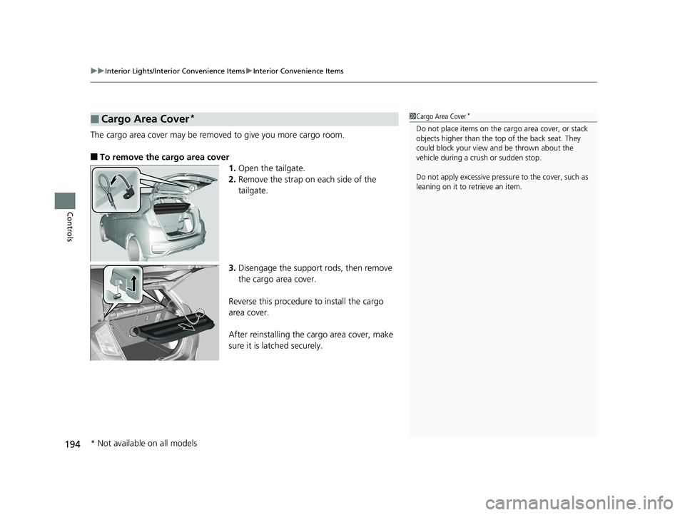 HONDA FIT 2020 Owners Manual (in English) uuInterior Lights/Interior Convenience Items uInterior Convenience Items
194
Controls
The cargo area cover may be removed to give you more cargo room.
■To remove the cargo area cover
1.Open the tail HONDA FIT 2020 Owners Manual (in English) uuInterior Lights/Interior Convenience Items uInterior Convenience Items
194
Controls
The cargo area cover may be removed to give you more cargo room.
■To remove the cargo area cover
1.Open the tail
