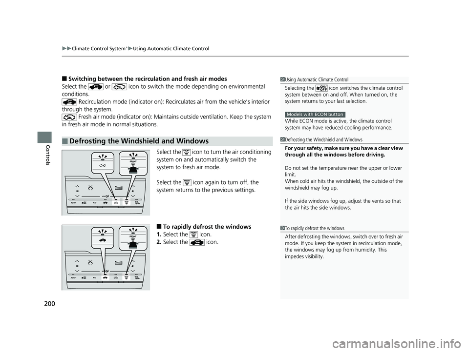 HONDA FIT 2020  Owners Manual (in English) uuClimate Control System*uUsing Automatic Climate Control
200
Controls
■Switching between the recirculation and fresh air modes
Select the   or   icon to switch the mode depending on environmental 
