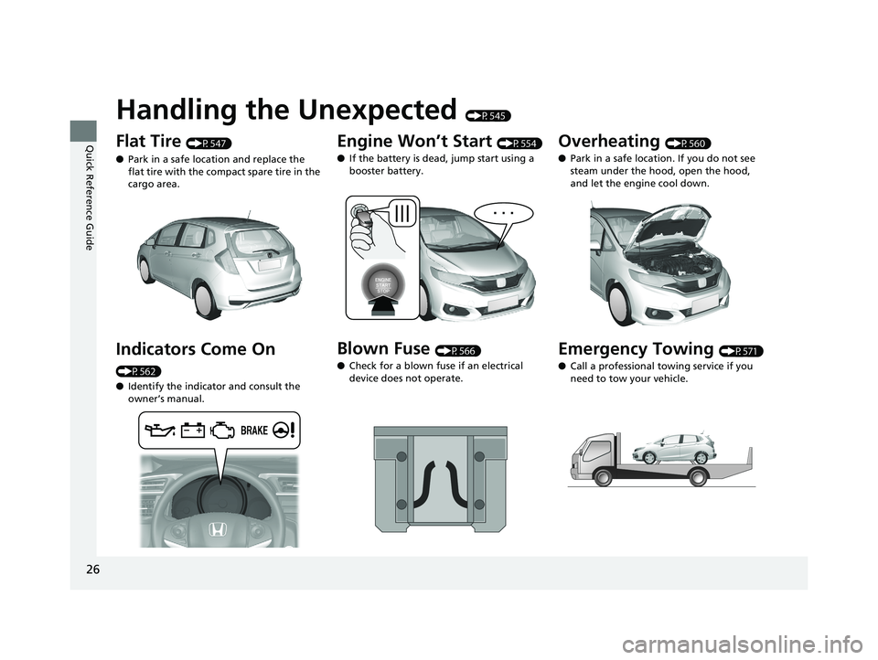 HONDA FIT 2020 Owners Manual (in English) 26
Quick Reference Guide
Handling the Unexpected (P545)
Flat Tire (P547)
● Park in a safe location and replace the
flat tire with the compact spare tire in the
cargo area.
Indicators Come On
(P56 HONDA FIT 2020 Owners Manual (in English) 26
Quick Reference Guide
Handling the Unexpected (P545)
Flat Tire (P547)
● Park in a safe location and replace the
flat tire with the compact spare tire in the
cargo area.
Indicators Come On
(P56