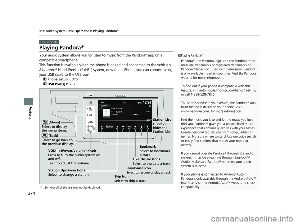 HONDA FIT 2020  Owners Manual (in English) 274
uuAudio System Basic Operation uPlaying Pandora ®
Features
Playing Pandora ®
Your audio system allows you to  listen to music from the Pandora ® app on a 
compatible smartphone.
This function i