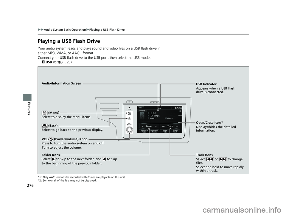 HONDA FIT 2020  Owners Manual (in English) 276
uuAudio System Basic Operation uPlaying a USB Flash Drive
Features
Playing a USB Flash Drive
Your audio system reads and plays sound and video files on a USB flash drive in 
either MP3, WMA, or AA