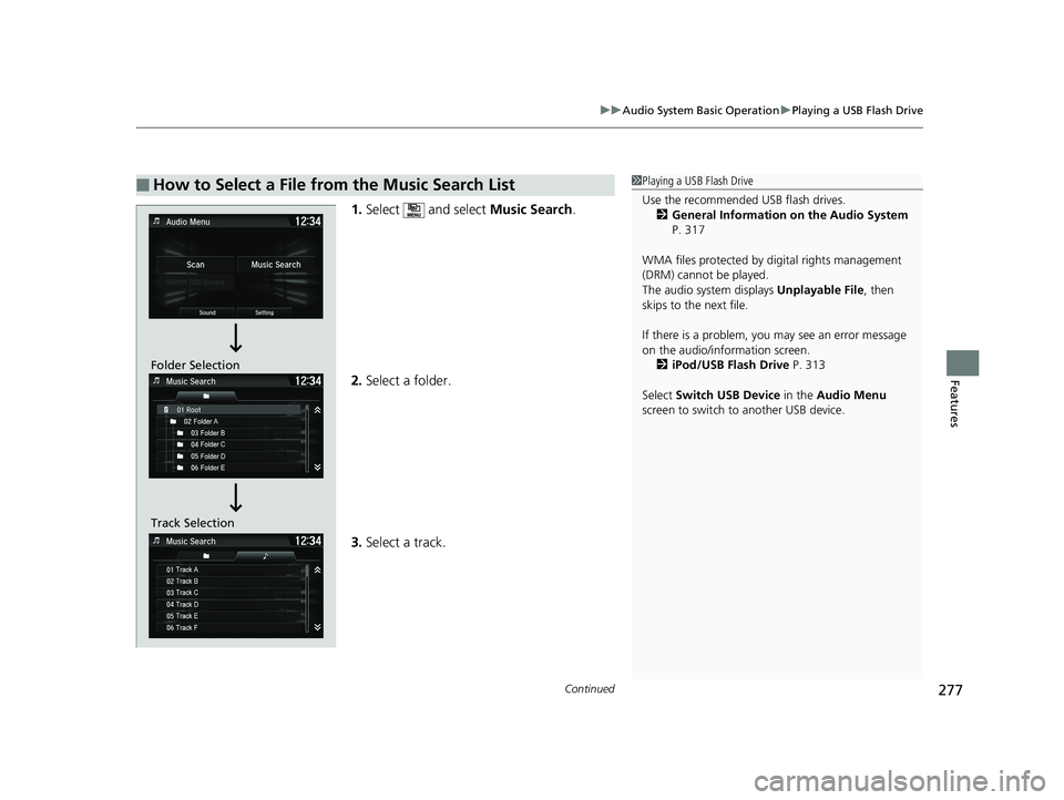 HONDA FIT 2020  Owners Manual (in English) Continued277
uuAudio System Basic Operation uPlaying a USB Flash Drive
Features
1. Select   and select  Music Search.
2. Select a folder.
3. Select a track.
■How to Select a File from the Music Sear