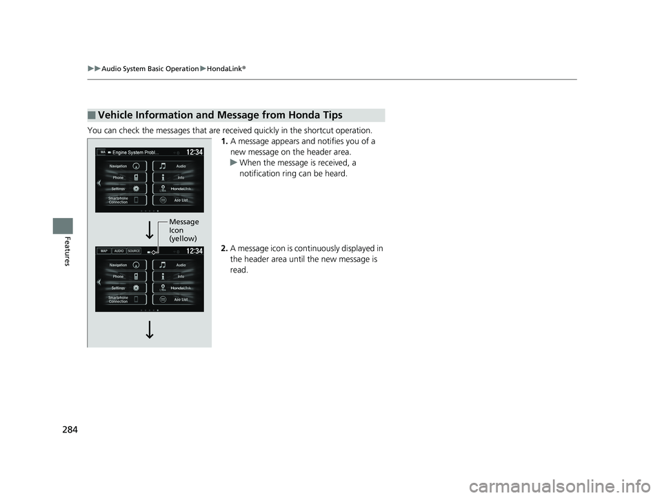 HONDA FIT 2020  Owners Manual (in English) 284
uuAudio System Basic Operation uHondaLink ®
Features
You can check the messages that are rece ived quickly in the shortcut operation.
1. A message appears and notifies you of a 
new message on th