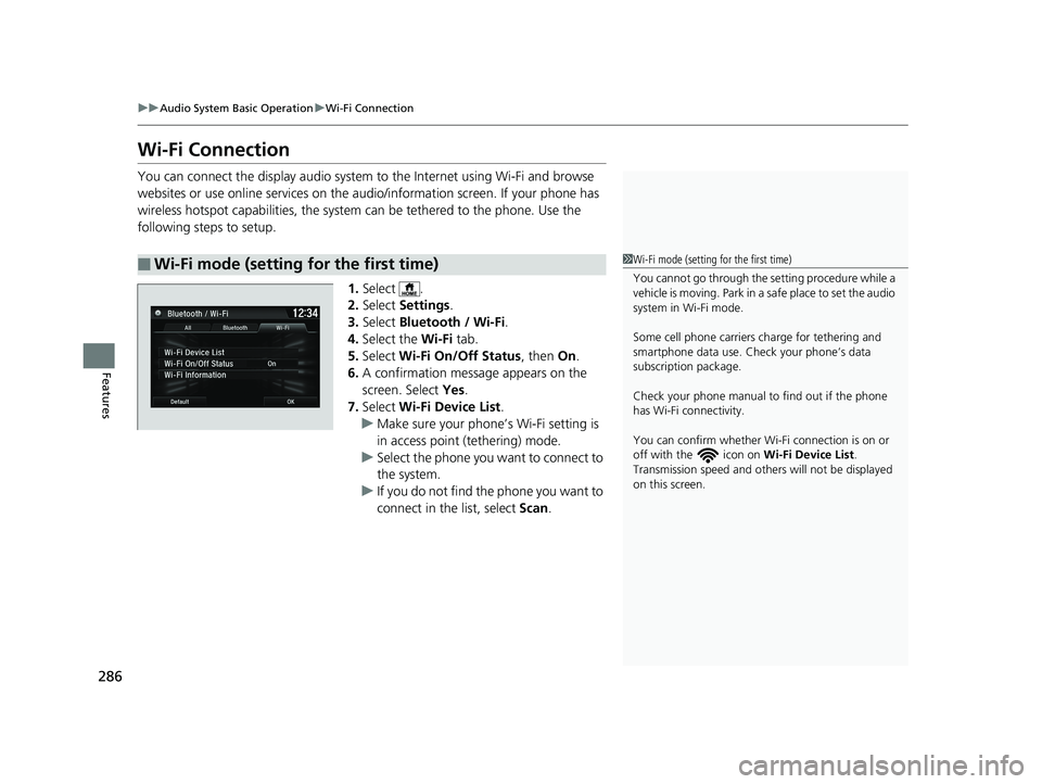 HONDA FIT 2020  Owners Manual (in English) 286
uuAudio System Basic Operation uWi-Fi Connection
Features
Wi-Fi Connection
You can connect the display audio system  to the Internet using Wi-Fi and browse 
websites or use online services on the 