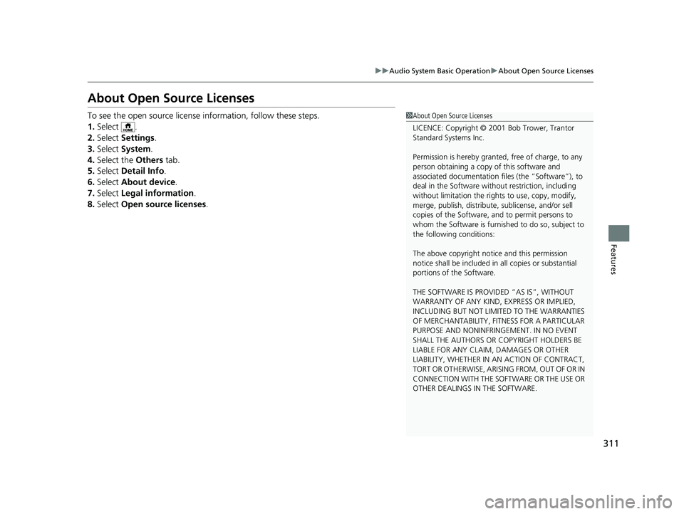 HONDA FIT 2020 Owners Manual (in English) 311
uuAudio System Basic Operation uAbout Open Source Licenses
Features
About Open Source Licenses
To see the open source licens e information, follow these steps.
1. Select .
2. Select Settings .
3. HONDA FIT 2020 Owners Manual (in English) 311
uuAudio System Basic Operation uAbout Open Source Licenses
Features
About Open Source Licenses
To see the open source licens e information, follow these steps.
1. Select .
2. Select Settings .
3.