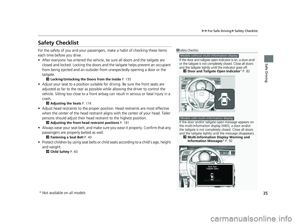 HONDA FIT 2020  Owners Manual (in English) 35
uuFor Safe Driving uSafety Checklist
Safe Driving
Safety Checklist
For the safety of you and your passengers, make a habit of checking these items 
each time before you drive.
• After everyone ha