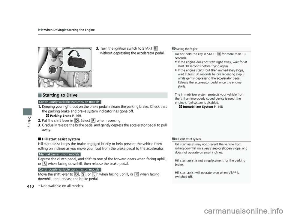HONDA FIT 2020 (in English) Manual PDF uuWhen Driving uStarting the Engine
410
Driving
3. Turn the ignition switch to START (e
without depressing the accelerator pedal.
1. Keeping your right foot on the brake peda l, release the parking b HONDA FIT 2020 (in English) Manual PDF uuWhen Driving uStarting the Engine
410
Driving
3. Turn the ignition switch to START (e
without depressing the accelerator pedal.
1. Keeping your right foot on the brake peda l, release the parking b