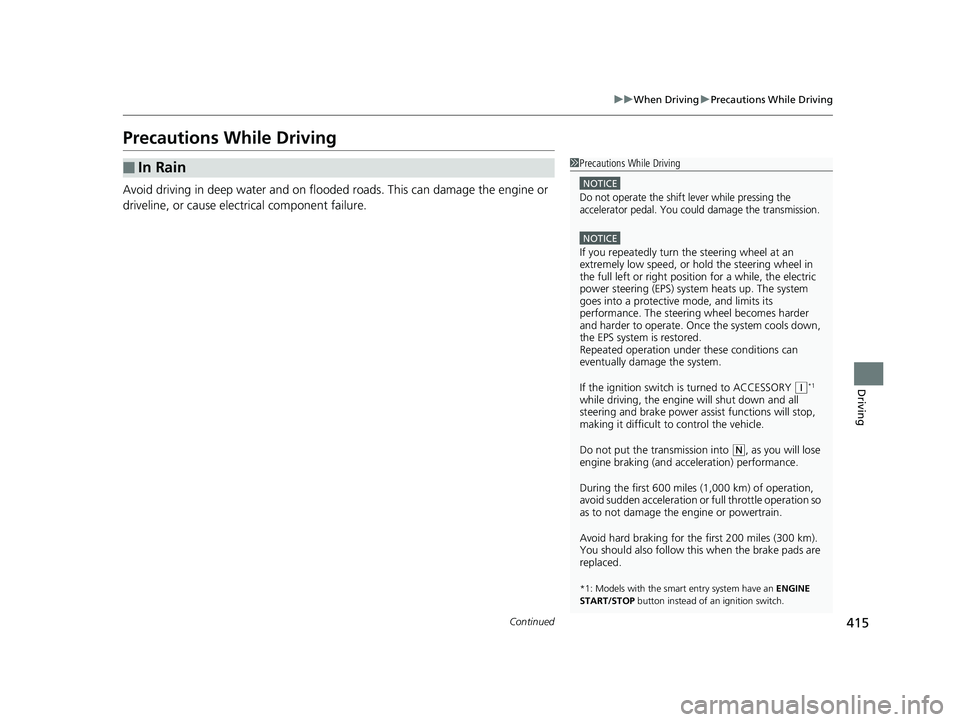 HONDA FIT 2020 (in English) Manual PDF 415
uuWhen Driving uPrecautions While Driving
Continued
Driving
Precautions While Driving
Avoid driving in deep water and on flooded roads. This can damage the engine or
driveline, or cause electrica HONDA FIT 2020 (in English) Manual PDF 415
uuWhen Driving uPrecautions While Driving
Continued
Driving
Precautions While Driving
Avoid driving in deep water and on flooded roads. This can damage the engine or
driveline, or cause electrica