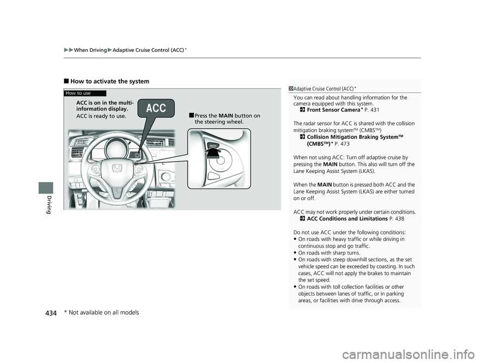 HONDA FIT 2020 (in English) Owners Guide uuWhen Driving uAdaptive Cruise Control (ACC)*
434
Driving
■How to activate the system
1Adaptive Cruise Control (ACC)*
You can read about handling information for the
camera equipped with this syst HONDA FIT 2020 (in English) Owners Guide uuWhen Driving uAdaptive Cruise Control (ACC)*
434
Driving
■How to activate the system
1Adaptive Cruise Control (ACC)*
You can read about handling information for the
camera equipped with this syst