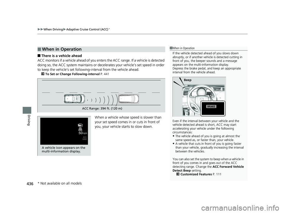 HONDA FIT 2020  Owners Manual (in English) uuWhen Driving uAdaptive Cruise Control (ACC)*
436
Driving
■There is a vehicle ahead
ACC monitors if a vehicle ahead of you enters  the ACC range. If a vehicle is detected 
doing so, the ACC system 