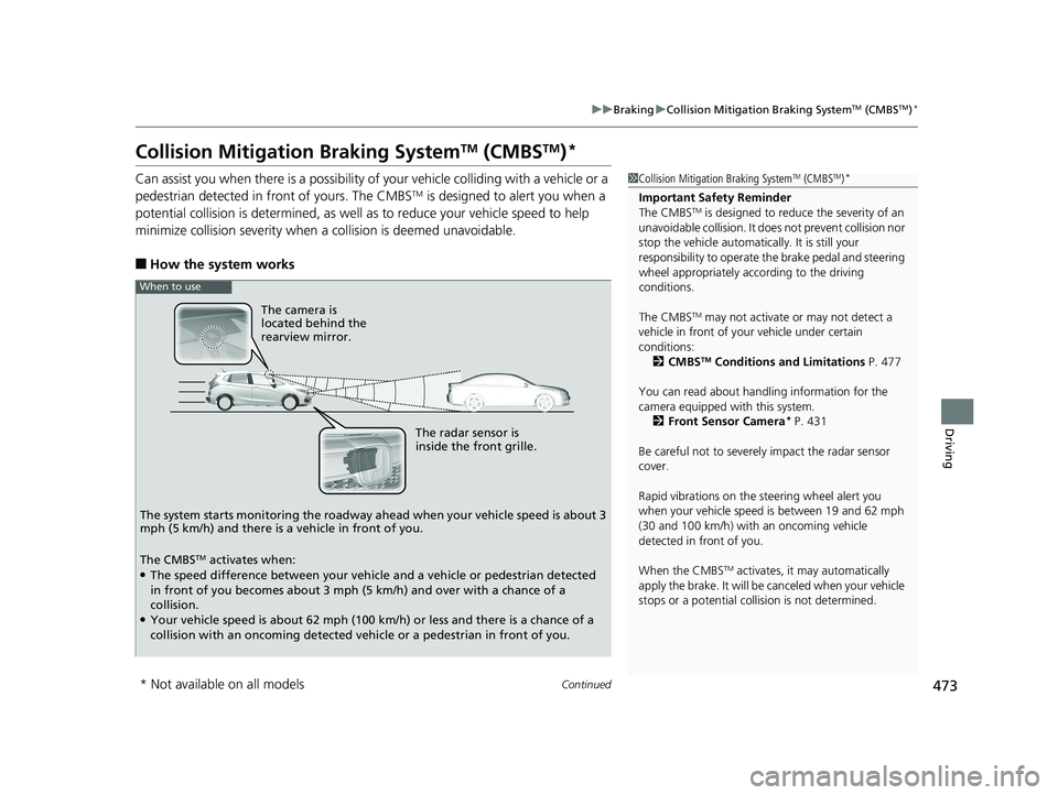 HONDA FIT 2020 (in English) Owners Guide 473
uuBraking uCollision Mitigation Braking SystemTM (CMBSTM)*
Continued
Driving
Collision Mitigation Braking SystemTM (CMBSTM)*
Can assist you when there is a possibility of your vehicle colliding wi HONDA FIT 2020 (in English) Owners Guide 473
uuBraking uCollision Mitigation Braking SystemTM (CMBSTM)*
Continued
Driving
Collision Mitigation Braking SystemTM (CMBSTM)*
Can assist you when there is a possibility of your vehicle colliding wi