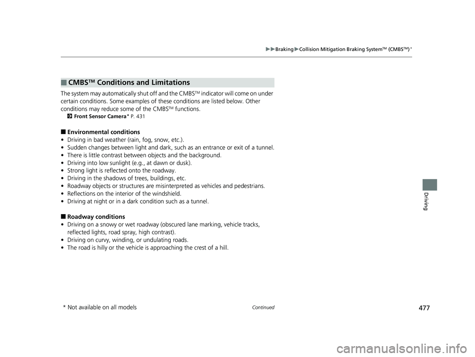 HONDA FIT 2020 (in English) Service Manual 477
uuBraking uCollision Mitigation Braking SystemTM (CMBSTM)*
Continued
Driving
The system may automatically shut off and the CMBSTM indicator will come on under
certain conditions. Some examples of HONDA FIT 2020 (in English) Service Manual 477
uuBraking uCollision Mitigation Braking SystemTM (CMBSTM)*
Continued
Driving
The system may automatically shut off and the CMBSTM indicator will come on under
certain conditions. Some examples of