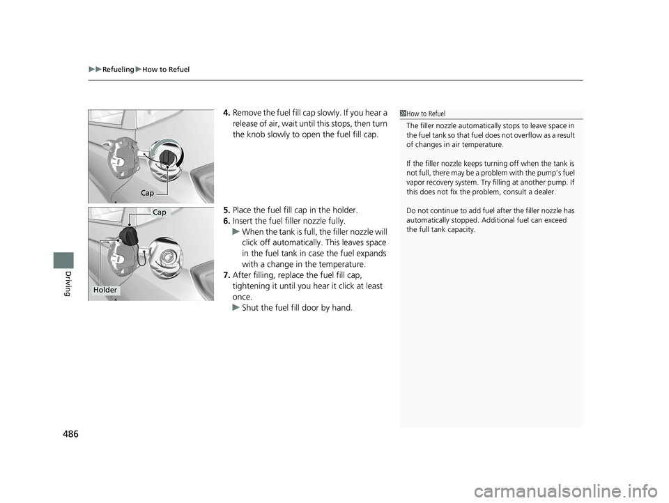 HONDA FIT 2020 Owners Manual (in English) uuRefueling uHow to Refuel
486
Driving
4. Remove the fuel fill cap slowly. If you hear a
release of air, wait unt il this stops, then turn
the knob slowly to open the fuel fill cap.
5. Place the fue HONDA FIT 2020 Owners Manual (in English) uuRefueling uHow to Refuel
486
Driving
4. Remove the fuel fill cap slowly. If you hear a
release of air, wait unt il this stops, then turn
the knob slowly to open the fuel fill cap.
5. Place the fue