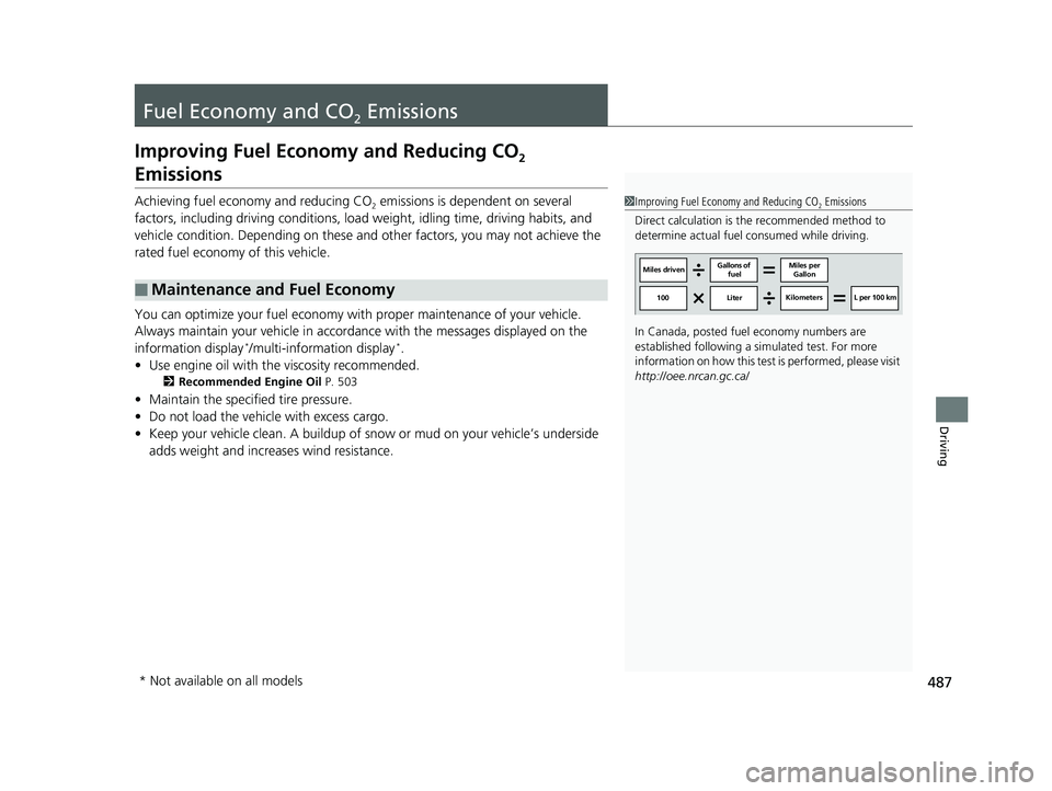 HONDA FIT 2020  Owners Manual (in English) 487
Driving
Fuel Economy and CO2 Emissions
Improving Fuel Economy and Reducing CO2 
Emissions
Achieving fuel economy and reducing CO2 emissions is dependent on several 
factors, including driving cond