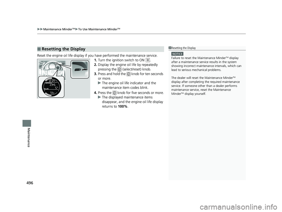 HONDA FIT 2020 Owners Manual (in English) uuMaintenance MinderTMuTo Use Maintenance MinderTM
496
Maintenance
Reset the engine oil life display if yo u have performed the maintenance service.
1. Turn the ignition switch to ON
(w.
2. Display t HONDA FIT 2020 Owners Manual (in English) uuMaintenance MinderTMuTo Use Maintenance MinderTM
496
Maintenance
Reset the engine oil life display if yo u have performed the maintenance service.
1. Turn the ignition switch to ON
(w.
2. Display t