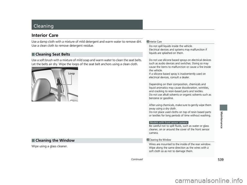HONDA FIT 2020 (in English) Service Manual 539Continued
Maintenance
Cleaning
Interior Care
Use a damp cloth with a mixture of mild detergent and warm water to remove dirt.
Use a clean cloth to remove detergent residue.
Use a soft brush with a HONDA FIT 2020 (in English) Service Manual 539Continued
Maintenance
Cleaning
Interior Care
Use a damp cloth with a mixture of mild detergent and warm water to remove dirt.
Use a clean cloth to remove detergent residue.
Use a soft brush with a